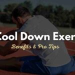 10 Cool Down Exercises, Benefits, Pro Tips