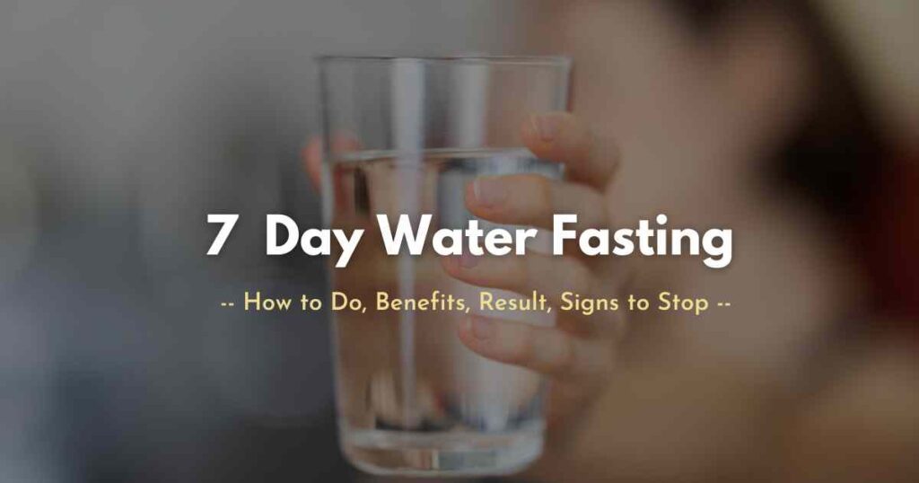 7 Day Water Fasting: How To Do, Benefits, Result, Signs To Stop ...