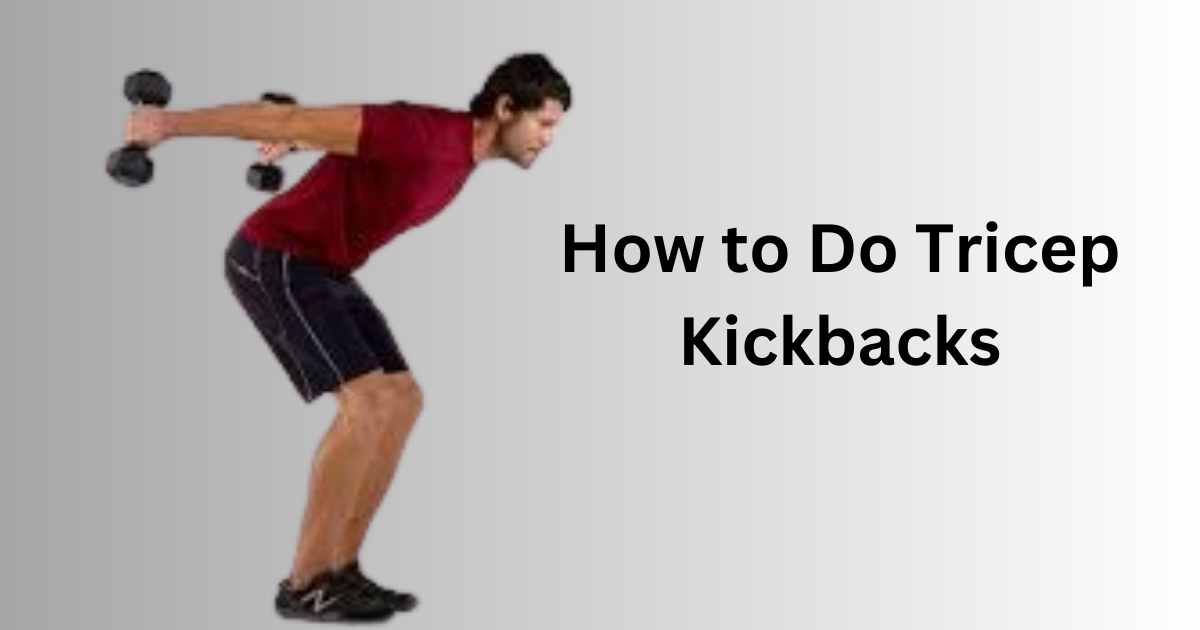 How to Do Tricep Kickbacks