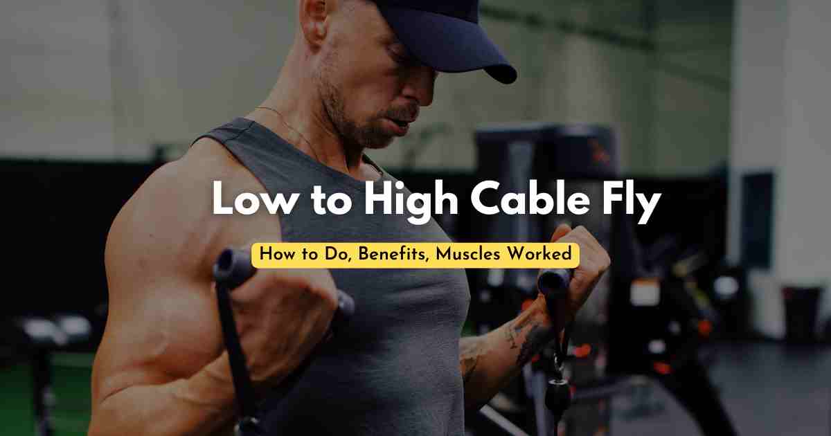Low to High Cable Fly How to Do, Benefits, Muscles Worked