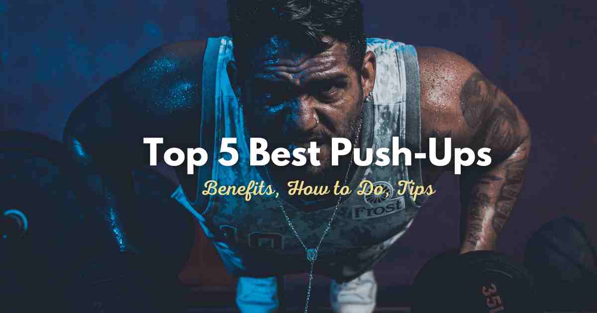 Top 5 Push Up Exercise, Benefits, How to Do, Tips