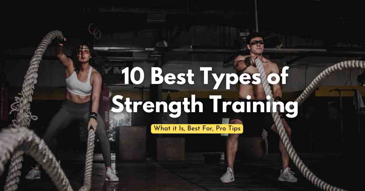 10 Best Types of Strength Training What it Is, Best For, Pro Tips
