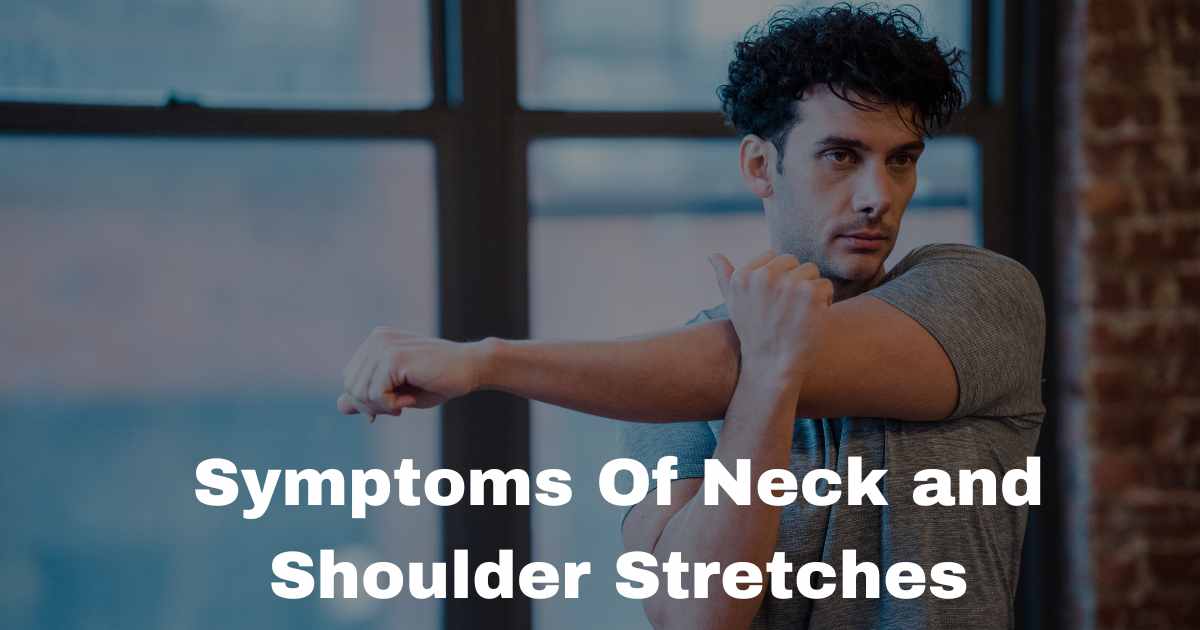 Symptoms Of Neck and Shoulder Stretches