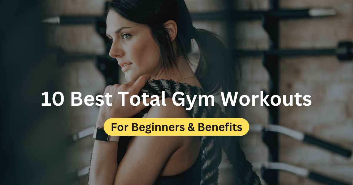 Top 10 Best Total Gym Workouts For Beginners -Benefits » Everdayhealthy
