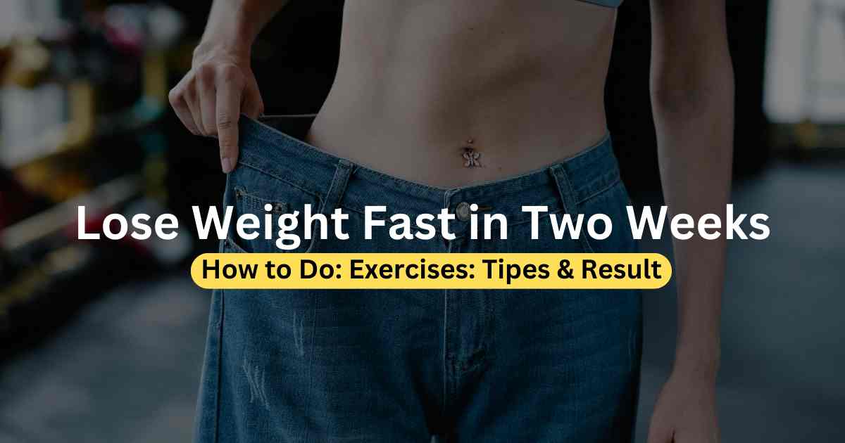 Lose Weight Fast in 2 Weeks