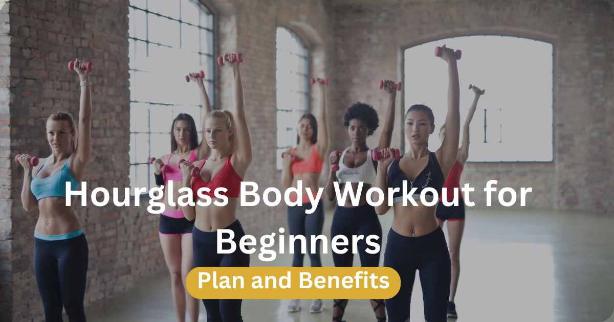 Hourglass Body Workout For Beginners: Plan And Benefits » Everdayhealthy