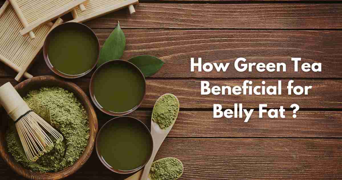 How Green Tea Benefits for Belly Fat?