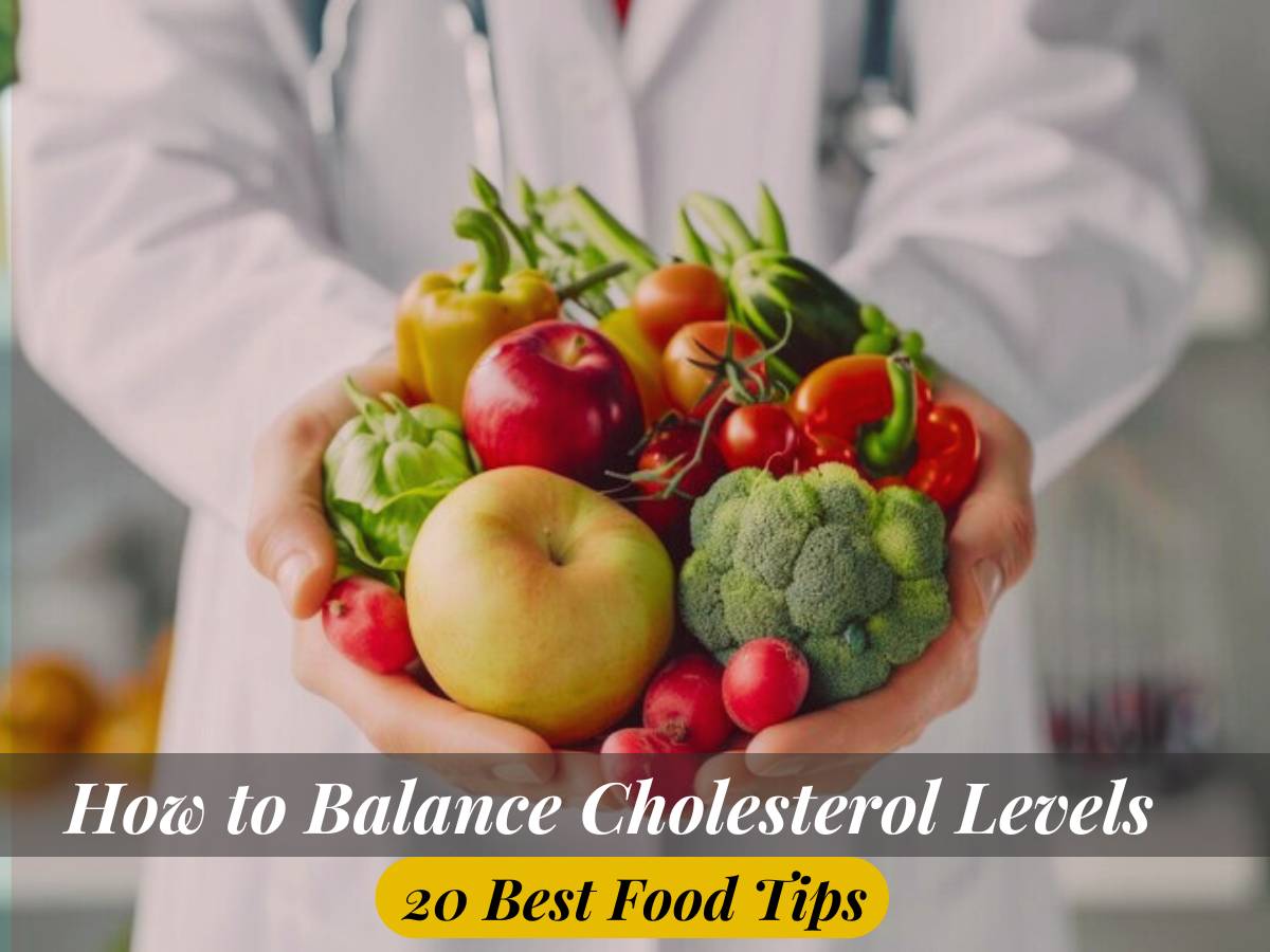 How do you Balance your Cholesterol Levels? 20 Best Food Tips