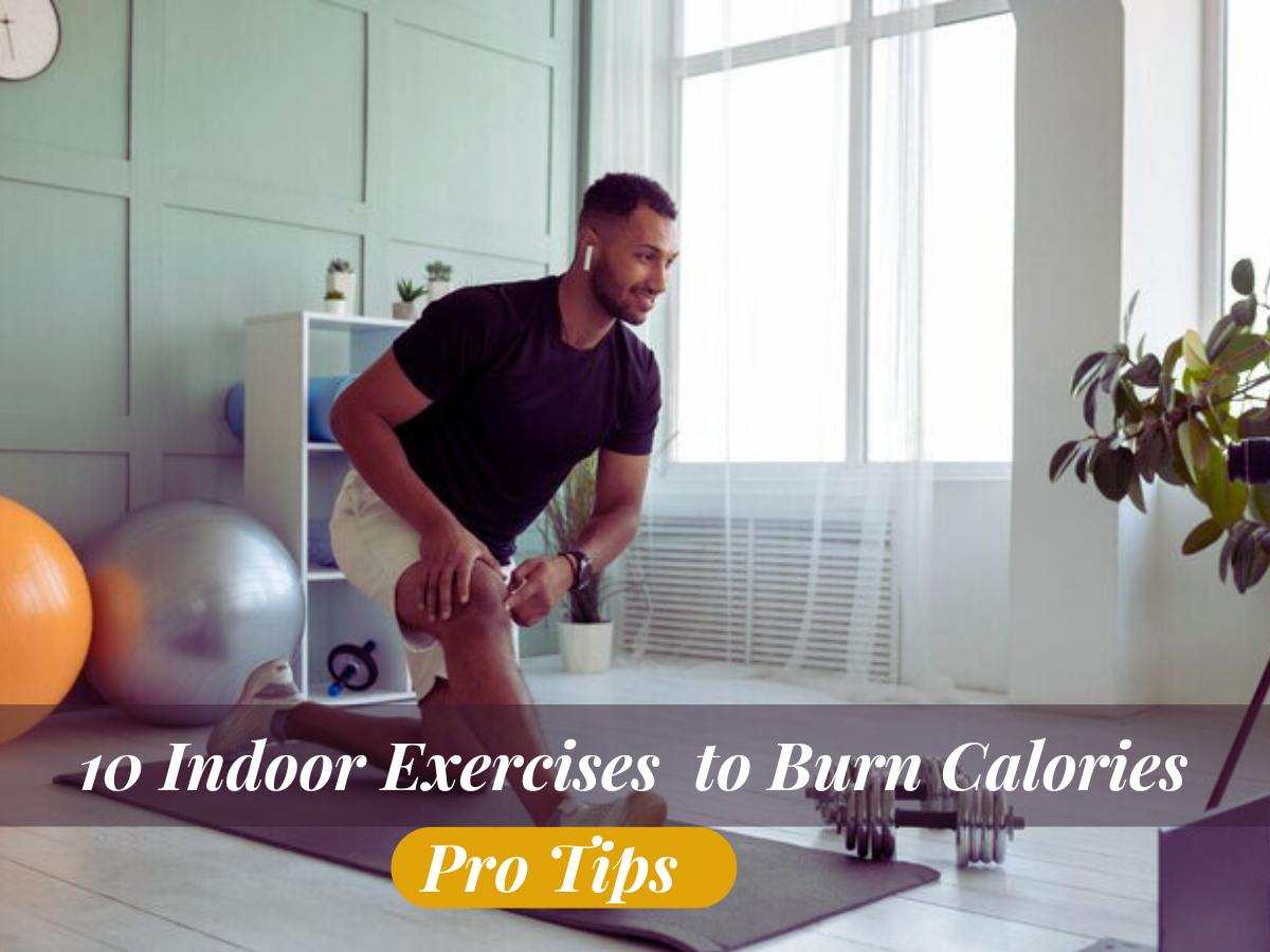 10 Indoor Exercises and Diet Plan to Burn Calories with Pro Tips