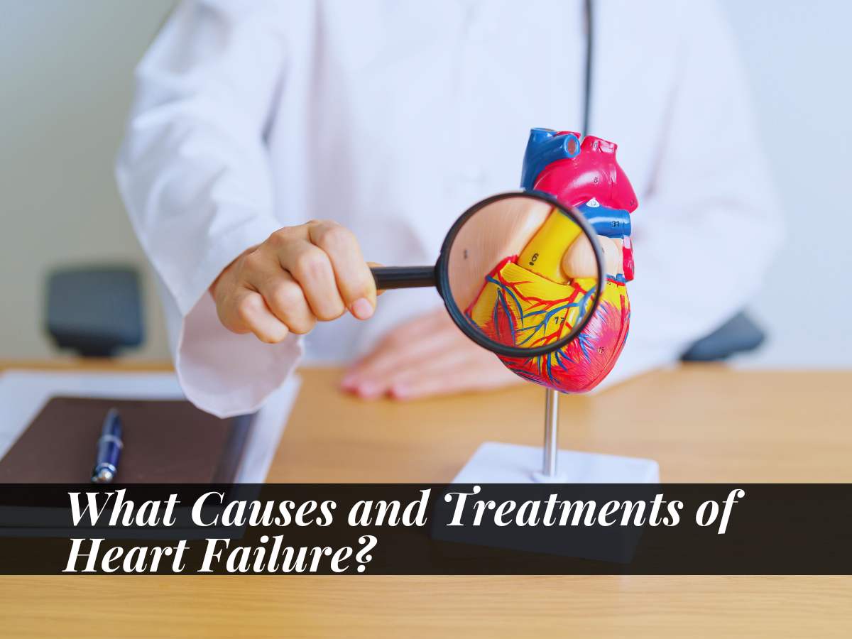 What Causes and Treatments of Heart Failure?