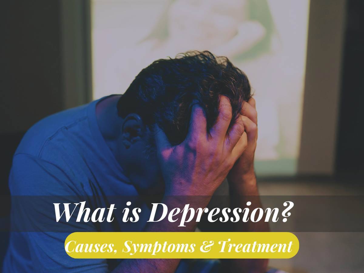 What is Depression? 5 Main Causes, Symptoms & Treatment