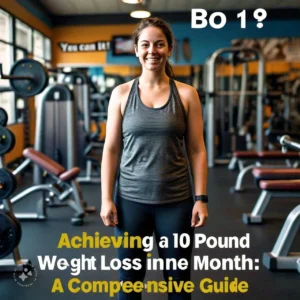 Achieving a 10 Pound Weight Loss in One Month: A Comprehensive Guide